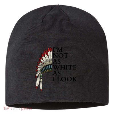 IM Not As White As I Look Native American Indian Pride Day Indigenous Sustainable Beanie