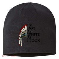 IM Not As White As I Look Native American Indian Pride Day Indigenous Sustainable Beanie