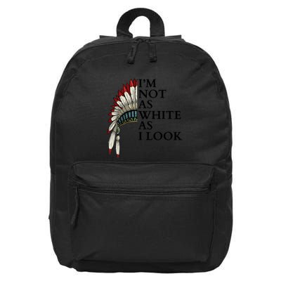 IM Not As White As I Look Native American Indian Pride Day Indigenous 16 in Basic Backpack
