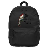 IM Not As White As I Look Native American Indian Pride Day Indigenous 16 in Basic Backpack