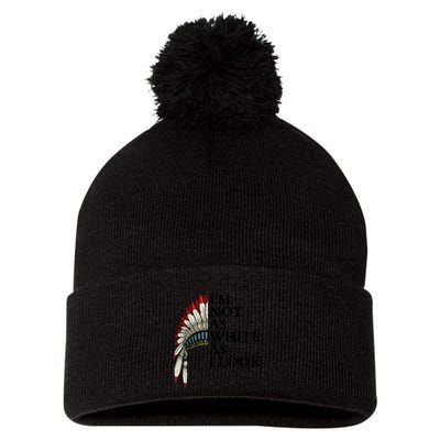 IM Not As White As I Look Native American Indian Pride Day Indigenous Pom Pom 12in Knit Beanie