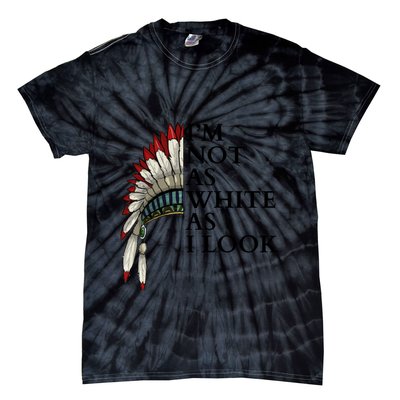 IM Not As White As I Look Native American Indian Pride Day Indigenous Tie-Dye T-Shirt