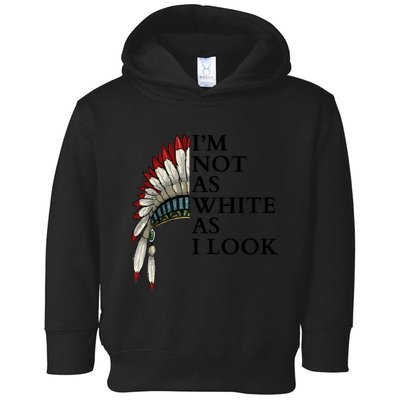 IM Not As White As I Look Native American Indian Pride Day Indigenous Toddler Hoodie