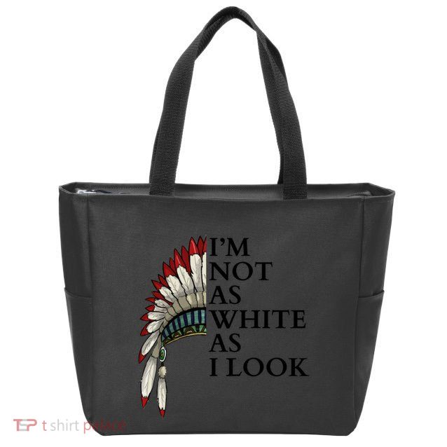IM Not As White As I Look Native American Indian Pride Day Indigenous Zip Tote Bag