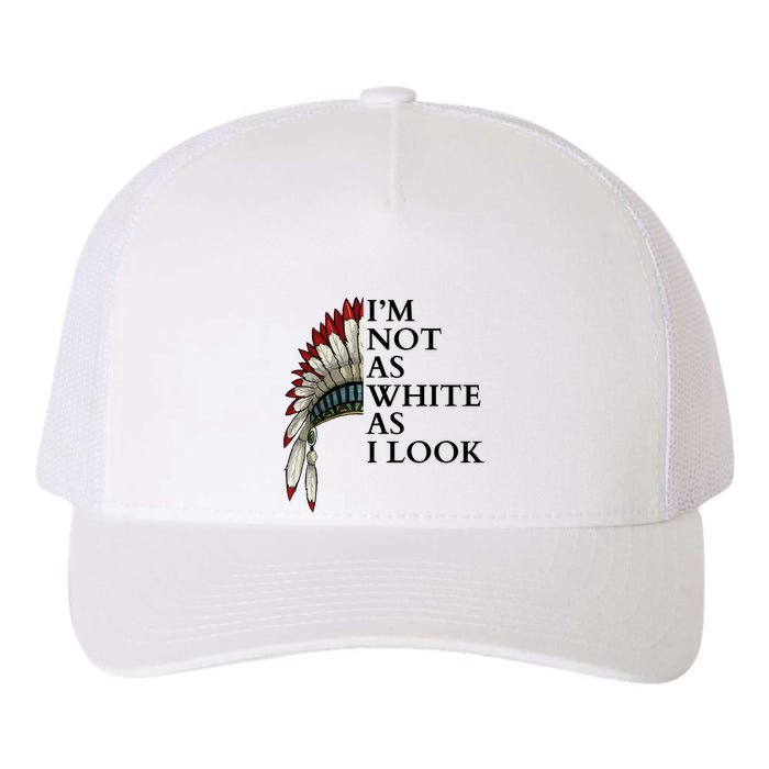 IM Not As White As I Look Native American Indian Pride Day Indigenous Yupoong Adult 5-Panel Trucker Hat