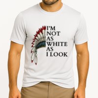 IM Not As White As I Look Native American Indian Pride Day Indigenous Performance Shirt
