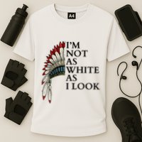 IM Not As White As I Look Native American Indian Pride Day Indigenous Performance Shirt