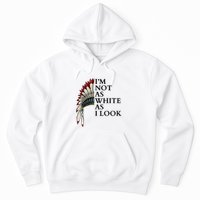 IM Not As White As I Look Native American Indian Pride Day Indigenous Hoodie