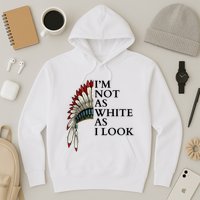 IM Not As White As I Look Native American Indian Pride Day Indigenous Hoodie