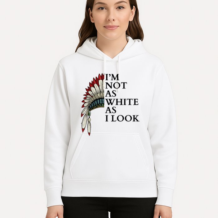 IM Not As White As I Look Native American Indian Pride Day Indigenous Hoodie