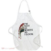 IM Not As White As I Look Native American Indian Pride Day Indigenous Apron