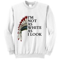 IM Not As White As I Look Native American Indian Pride Day Indigenous Sweatshirt