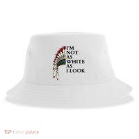 IM Not As White As I Look Native American Indian Pride Day Indigenous Sustainable Bucket Hat