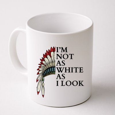 IM Not As White As I Look Native American Indian Pride Day Indigenous Mug