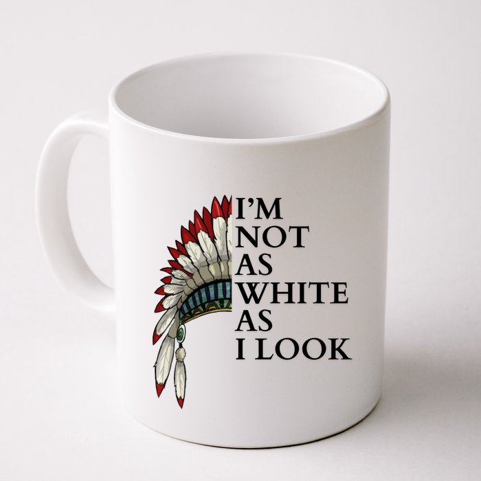 IM Not As White As I Look Native American Indian Pride Day Indigenous Mug