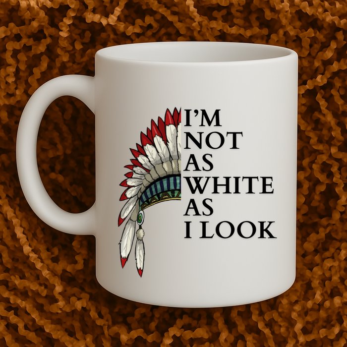 IM Not As White As I Look Native American Indian Pride Day Indigenous Mug