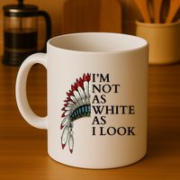 IM Not As White As I Look Native American Indian Pride Day Indigenous Mug