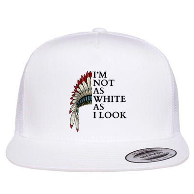 IM Not As White As I Look Native American Indian Pride Day Indigenous Flatbill Hat