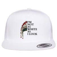 IM Not As White As I Look Native American Indian Pride Day Indigenous Flat Bill Trucker Hat
