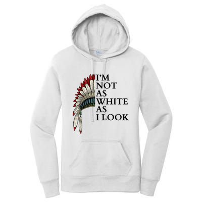 IM Not As White As I Look Native American Indian Pride Day Indigenous Women's Pullover Hoodie