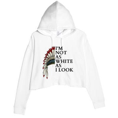 IM Not As White As I Look Native American Indian Pride Day Indigenous Crop Fleece Hoodie