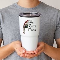 IM Not As White As I Look Native American Indian Pride Day Indigenous Tumbler