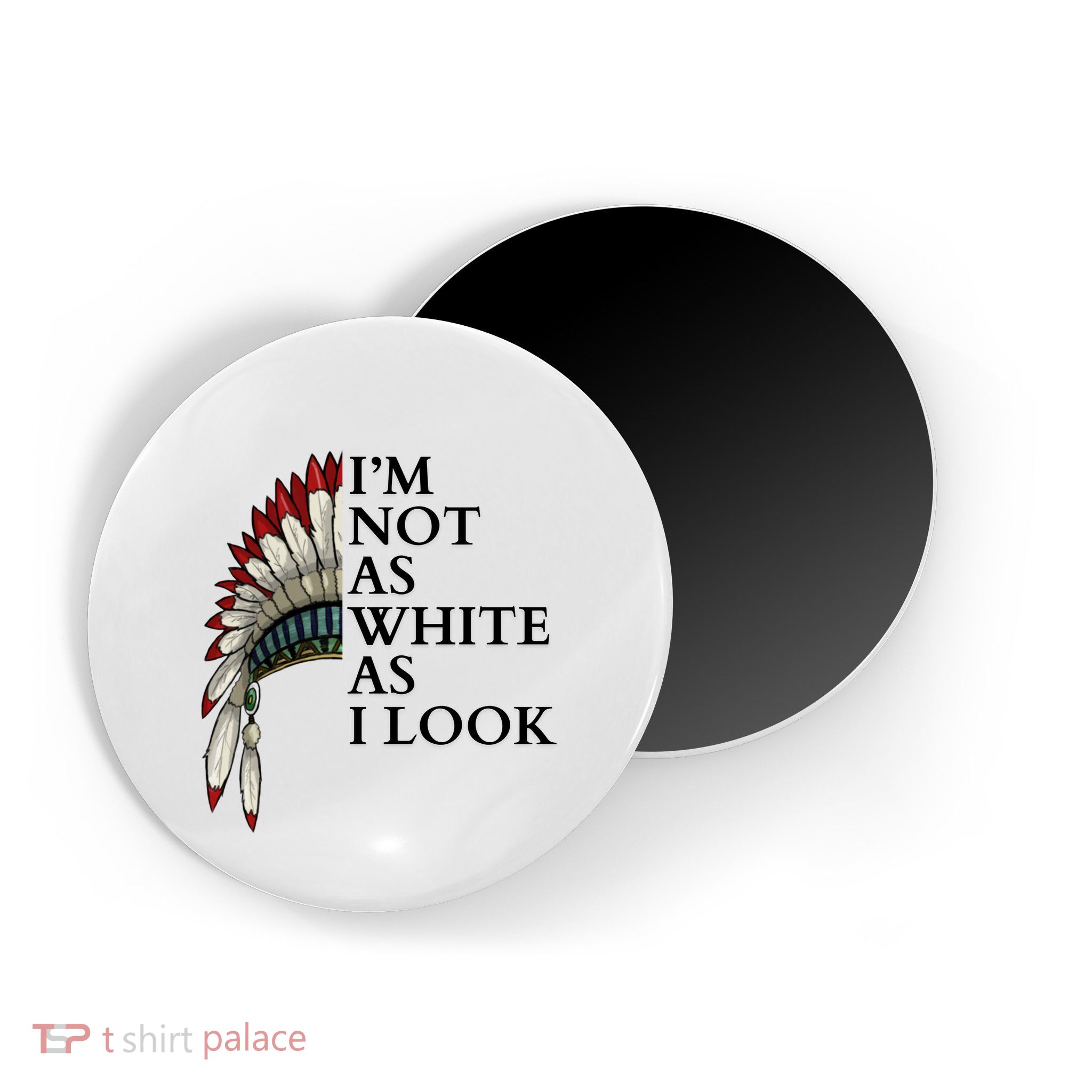 IM Not As White As I Look Native American Indian Pride Day Indigenous Magnet