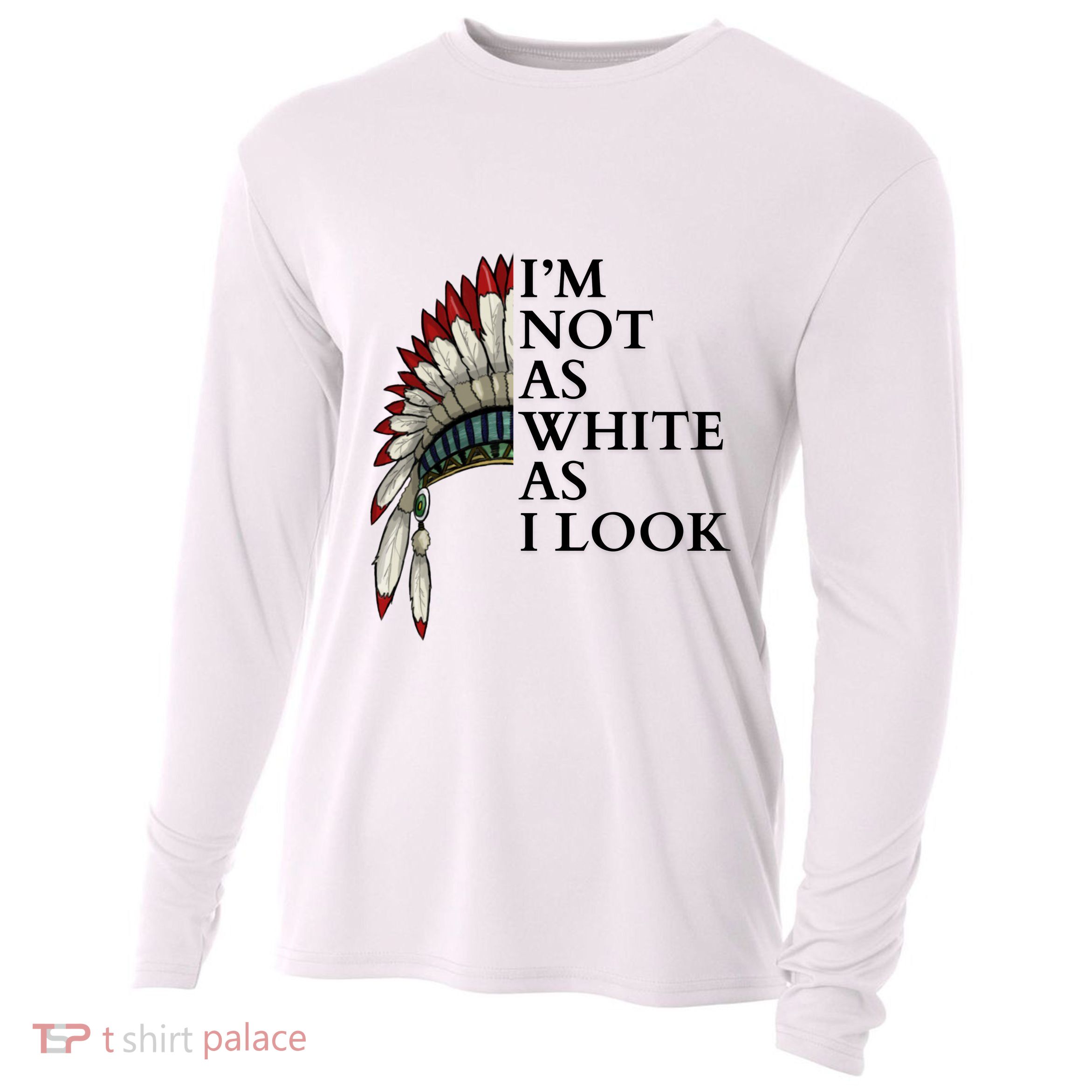 IM Not As White As I Look Native American Indian Pride Day Indigenous Cooling Performance Long Sleeve Crew