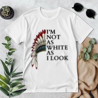 IM Not As White As I Look Native American Indian Pride Day Indigenous Premium T-Shirt