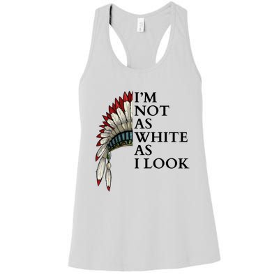 IM Not As White As I Look Native American Indian Pride Day Indigenous Women's Racerback Tank