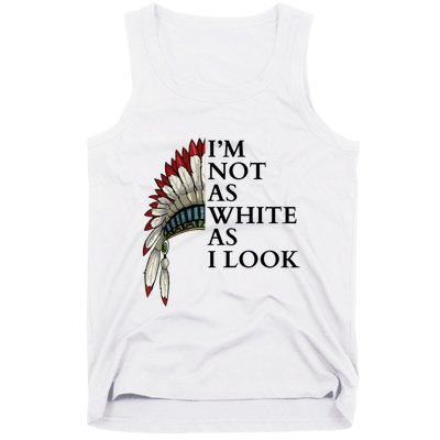 IM Not As White As I Look Native American Indian Pride Day Indigenous Tank Top