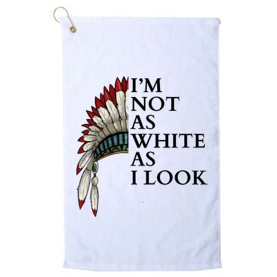IM Not As White As I Look Native American Indian Pride Day Indigenous Golf Towel