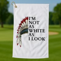 IM Not As White As I Look Native American Indian Pride Day Indigenous Golf Towel