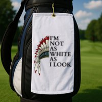 IM Not As White As I Look Native American Indian Pride Day Indigenous Golf Towel