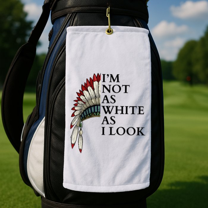 IM Not As White As I Look Native American Indian Pride Day Indigenous Golf Towel