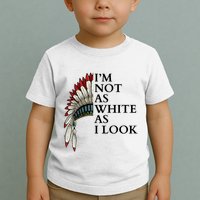 IM Not As White As I Look Native American Indian Pride Day Indigenous Toddler T-Shirt