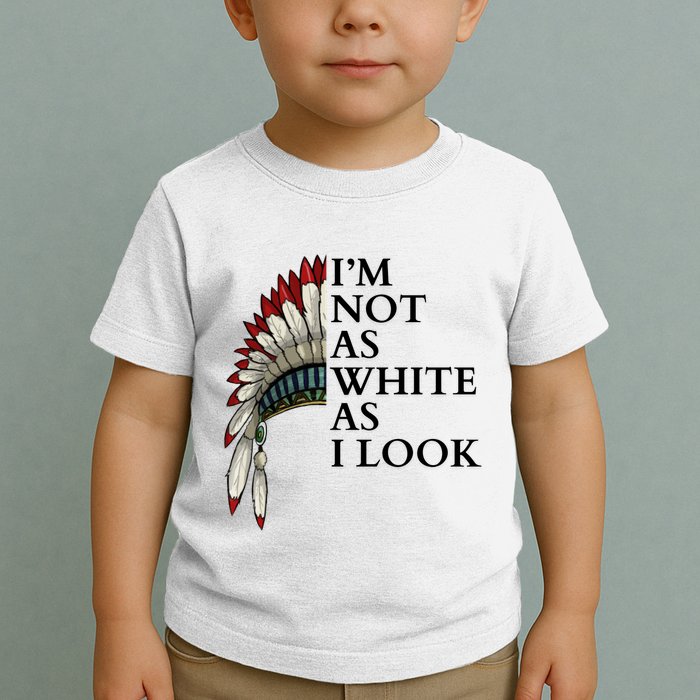 IM Not As White As I Look Native American Indian Pride Day Indigenous Toddler T-Shirt
