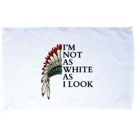 IM Not As White As I Look Native American Indian Pride Day Indigenous Microfiber Hand Towel