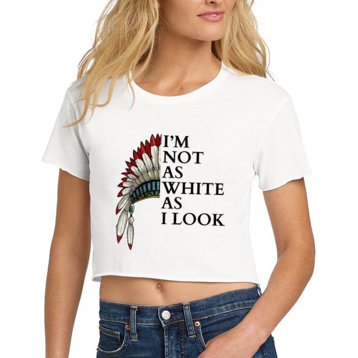 IM Not As White As I Look Native American Indian Pride Day Indigenous Crop Top