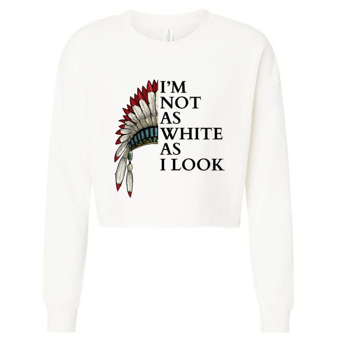 IM Not As White As I Look Native American Indian Pride Day Indigenous Cropped Pullover Crew