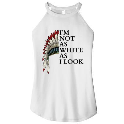 IM Not As White As I Look Native American Indian Pride Day Indigenous Women's Perfect Tri Rocker Tank