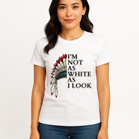 IM Not As White As I Look Native American Indian Pride Day Indigenous Womens T-Shirt