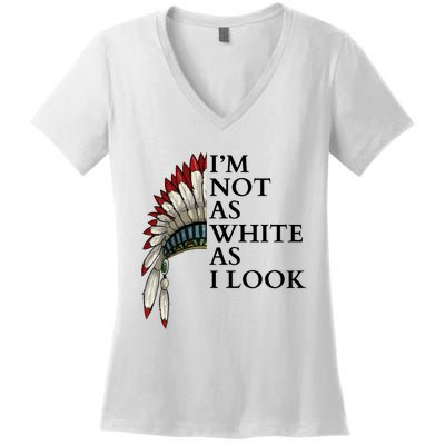 IM Not As White As I Look Native American Indian Pride Day Indigenous Women's V-Neck T-Shirt