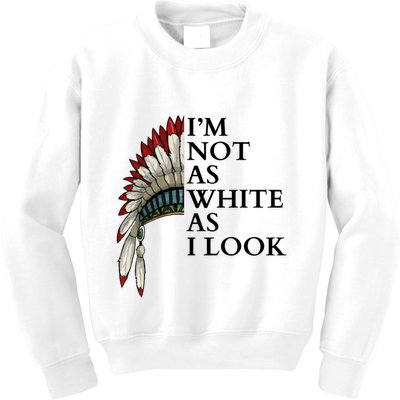 IM Not As White As I Look Native American Indian Pride Day Indigenous Kids Sweatshirt