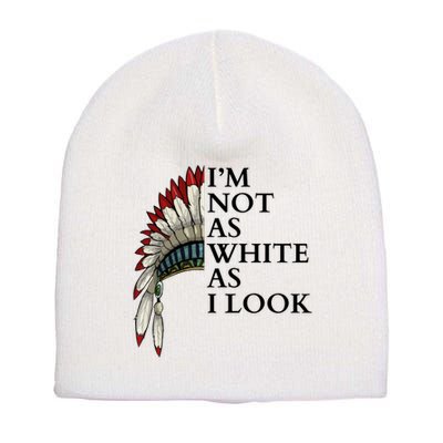 IM Not As White As I Look Native American Indian Pride Day Indigenous Short Acrylic Beanie