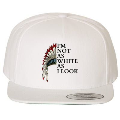 IM Not As White As I Look Native American Indian Pride Day Indigenous Wool Snapback Cap