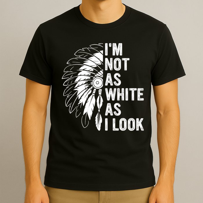 I'm Not As White As I Look Native Pride T-Shirt
