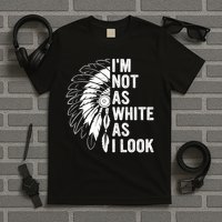 I'm Not As White As I Look Native Pride T-Shirt