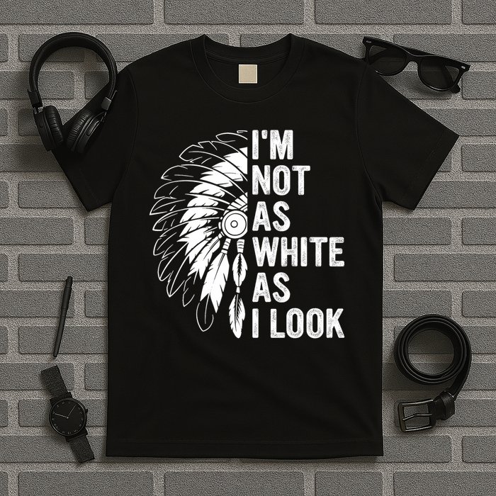 I'm Not As White As I Look Native Pride T-Shirt