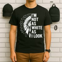 I'm Not As White As I Look Native Pride T-Shirt
